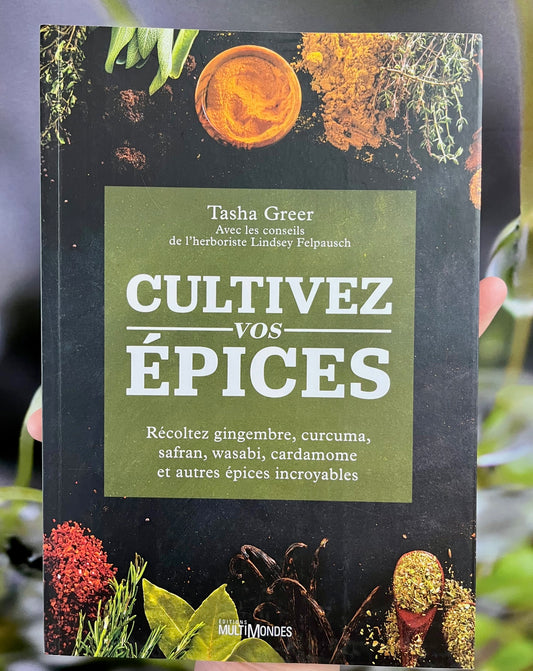 Couverture du livre Cultivez vos épices : Récoltez gingembre, curcuma, safran, wasabi, cardamome et autres épices incroyables par Tasha Greer