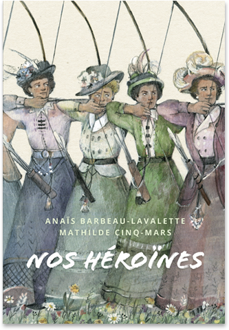 Couverture rigide du livre Nos héroïnes par Anaïs Barbeau-Lavalette et Mathilde Cinq-Mars