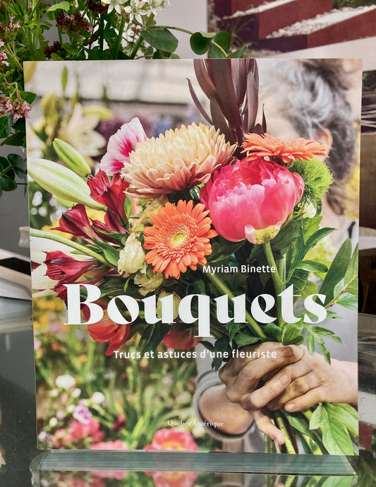 Couverture du livre Bouquets - Trucs et astuces d'une fleuriste par Myriam Binette
